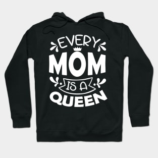 Every Mom Is A Queen Mothers Day Gift Hoodie